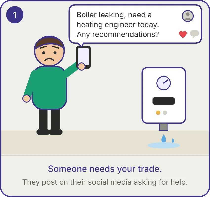 Someone needs your trade: a homeowner posts on their social media asking for a heating engineer to fix a leaking boiler.